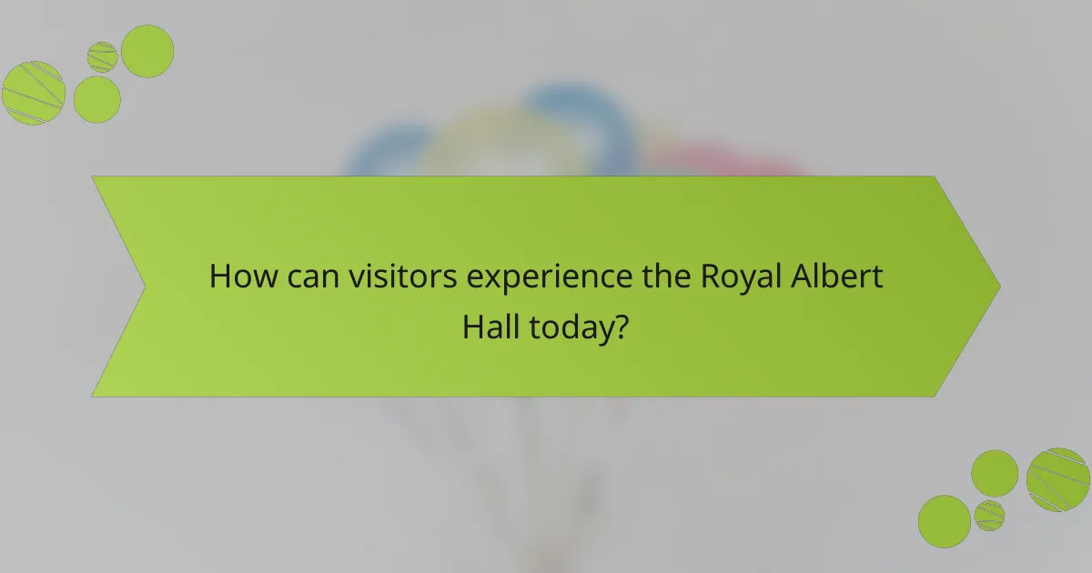 How can visitors experience the Royal Albert Hall today?