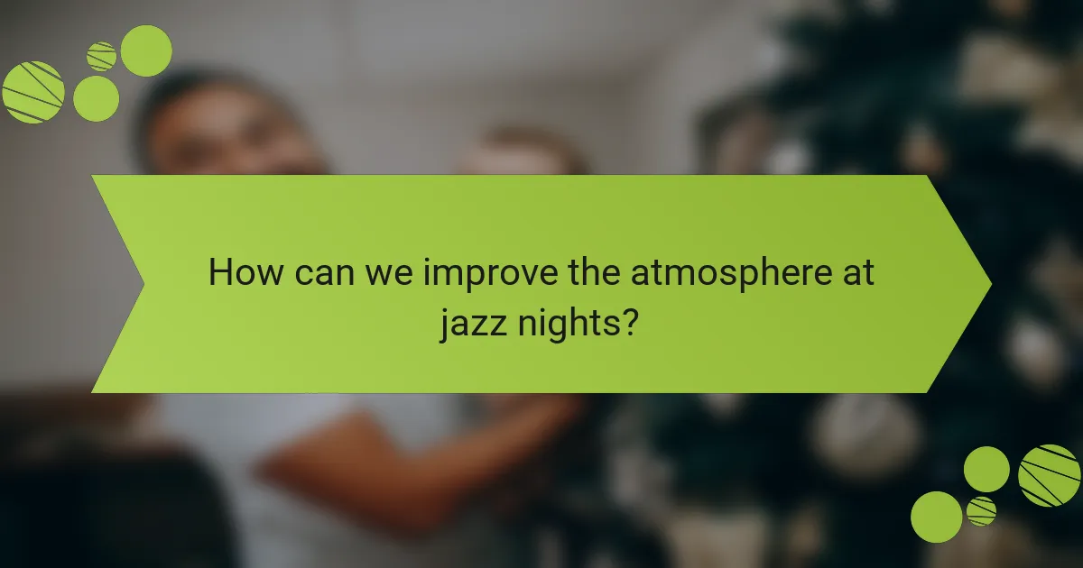 How can we improve the atmosphere at jazz nights?