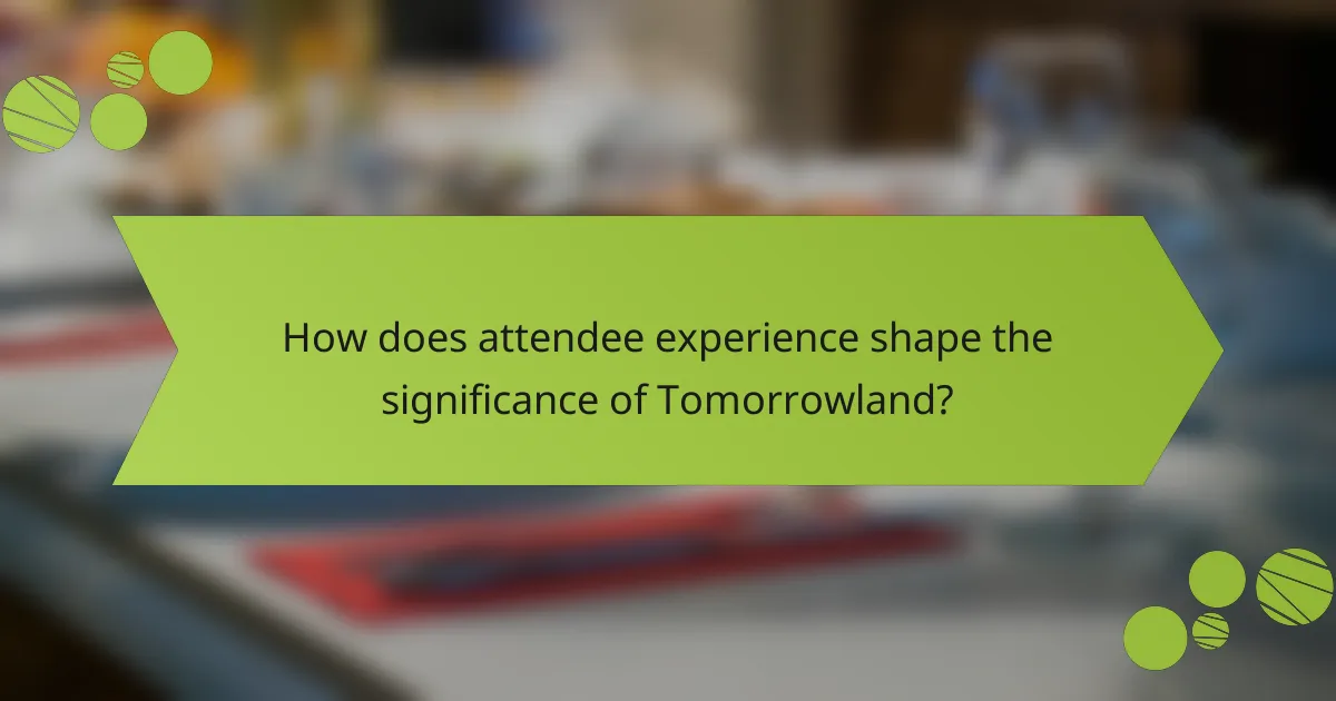How does attendee experience shape the significance of Tomorrowland?