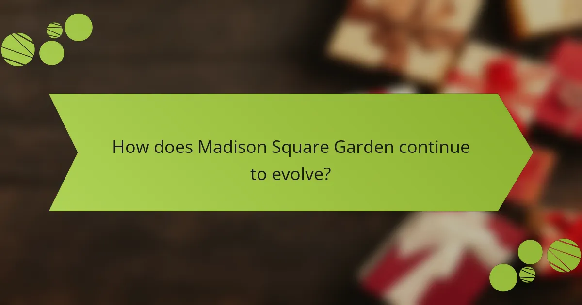 How does Madison Square Garden continue to evolve?