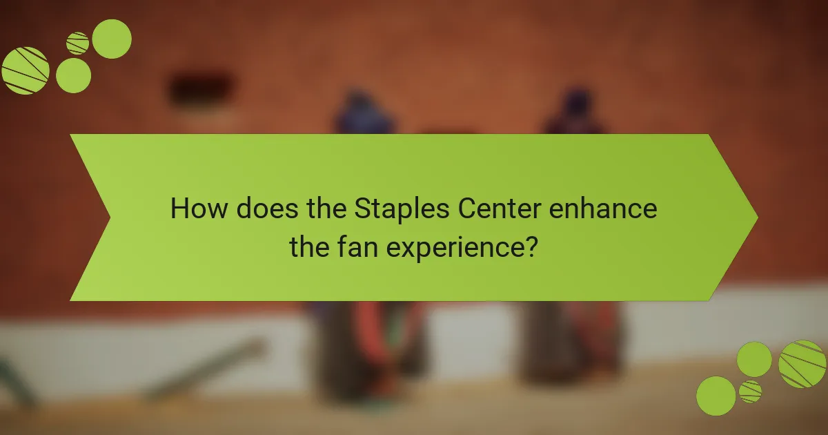 How does the Staples Center enhance the fan experience?