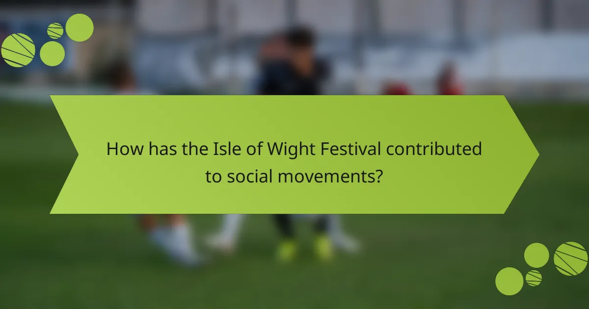 How has the Isle of Wight Festival contributed to social movements?