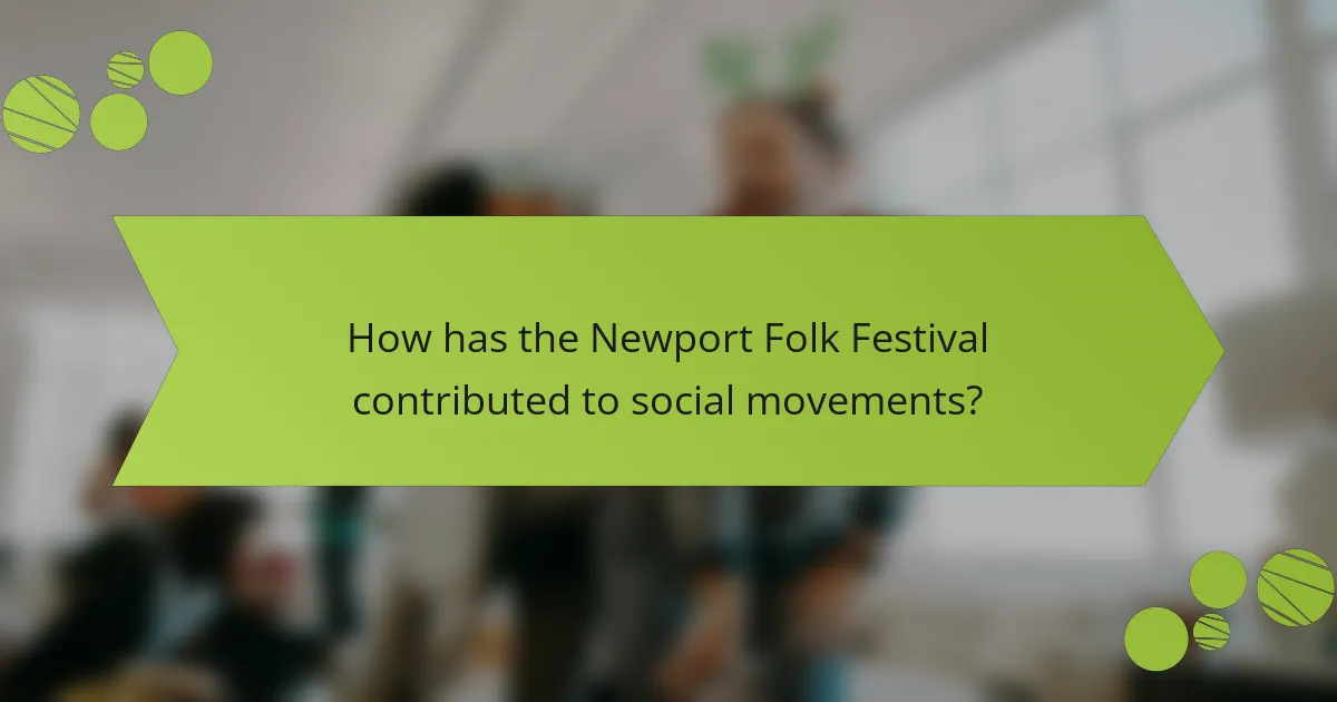 How has the Newport Folk Festival contributed to social movements?
