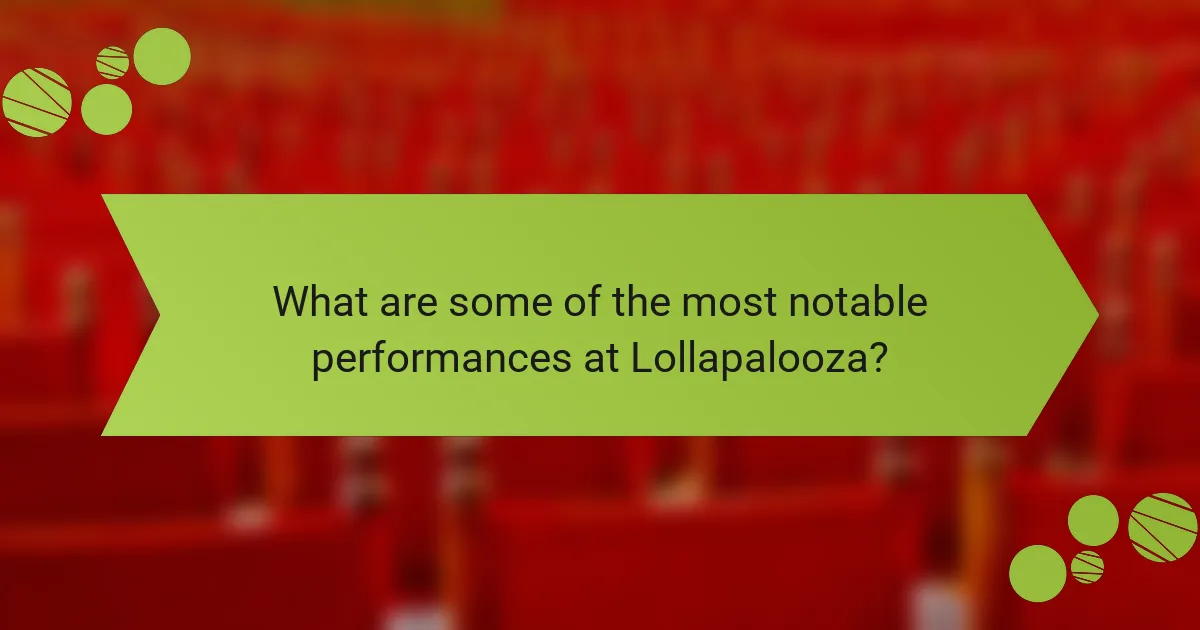 What are some of the most notable performances at Lollapalooza?