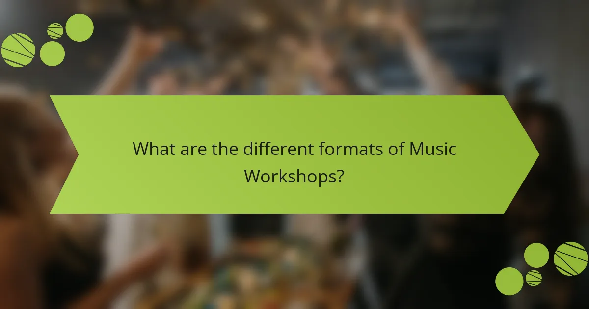 What are the different formats of Music Workshops?