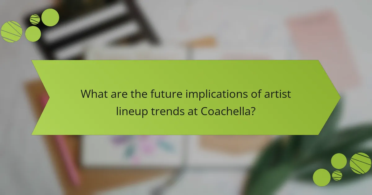 What are the future implications of artist lineup trends at Coachella?