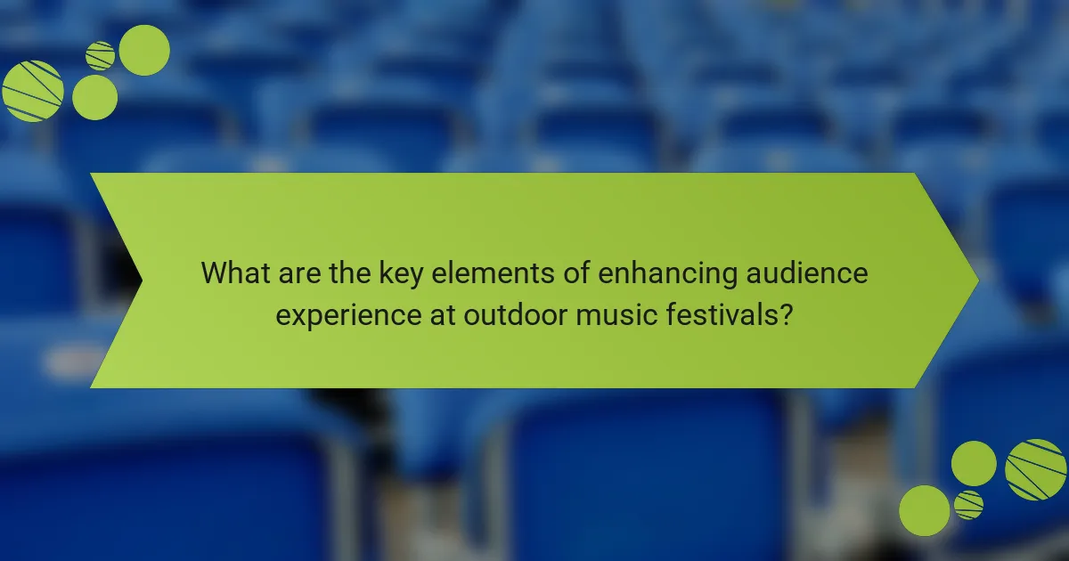What are the key elements of enhancing audience experience at outdoor music festivals?