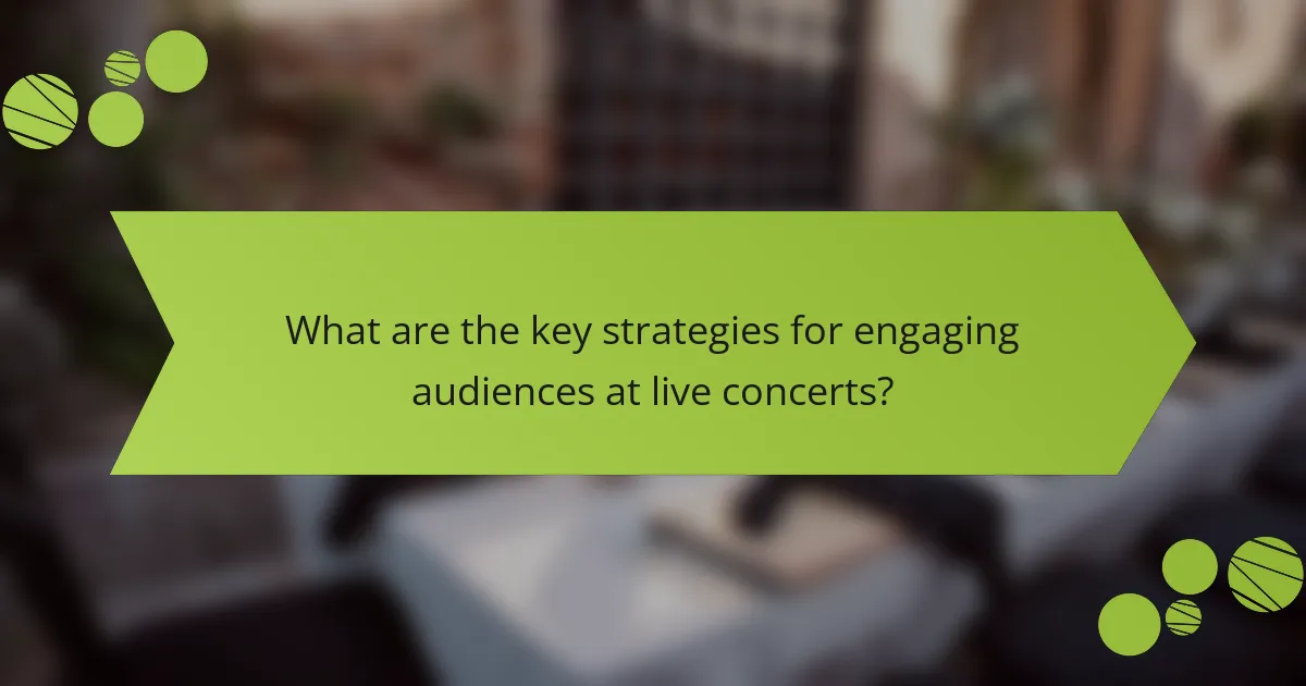 What are the key strategies for engaging audiences at live concerts?