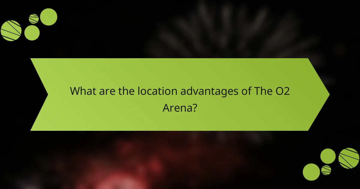 What are the location advantages of The O2 Arena?