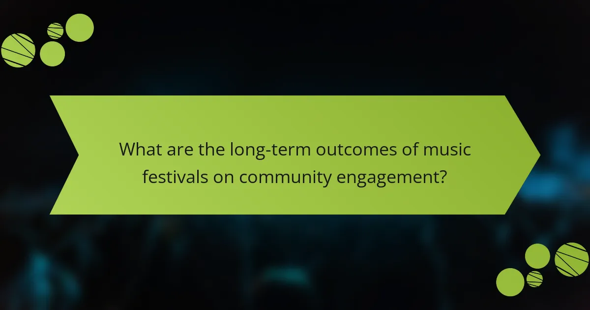 What are the long-term outcomes of music festivals on community engagement?