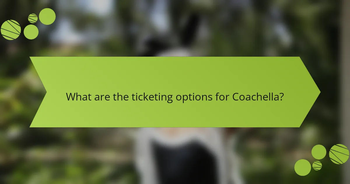 What are the ticketing options for Coachella?