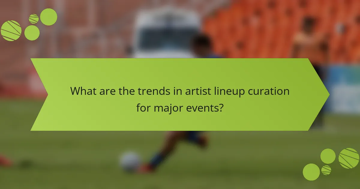 What are the trends in artist lineup curation for major events?