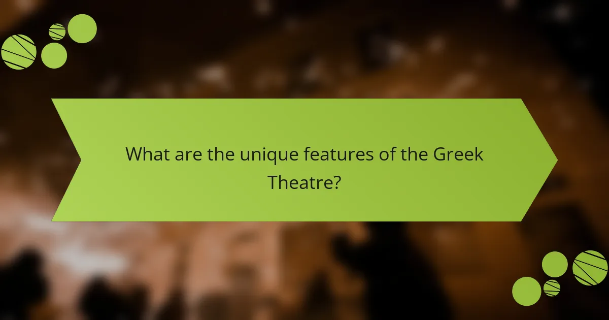 What are the unique features of the Greek Theatre?