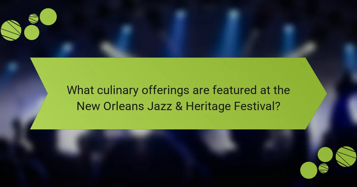 What culinary offerings are featured at the New Orleans Jazz & Heritage Festival?