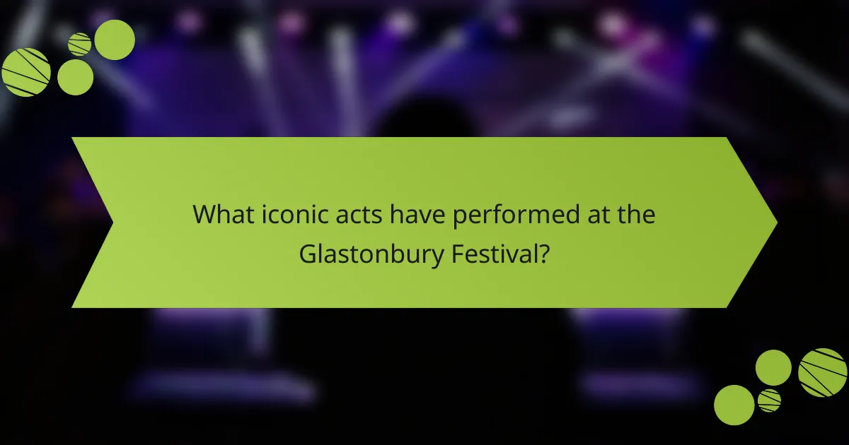 What iconic acts have performed at the Glastonbury Festival?