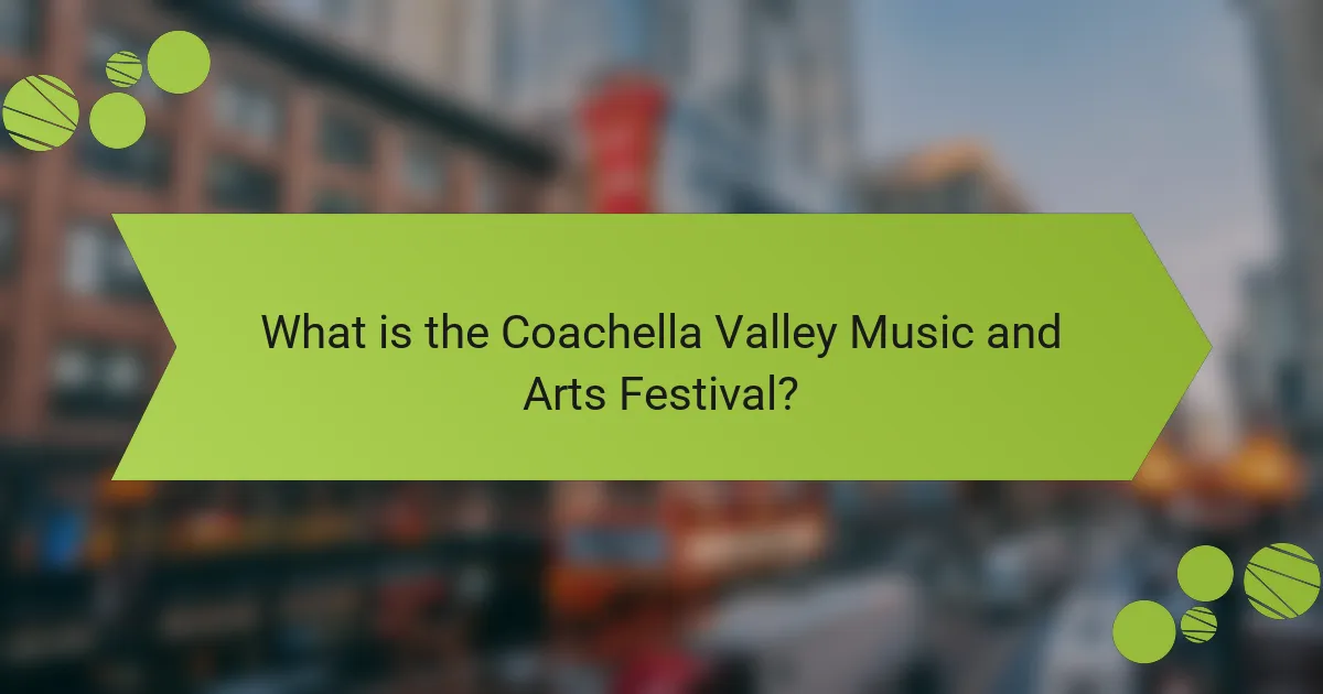 What is the Coachella Valley Music and Arts Festival?