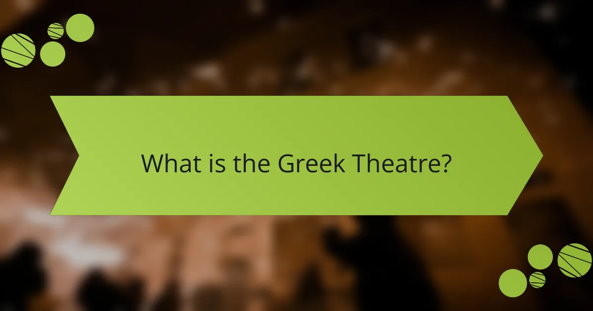 What is the Greek Theatre?