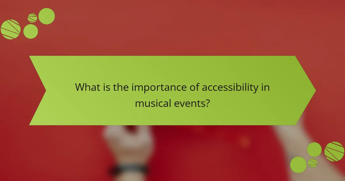 What is the importance of accessibility in musical events?