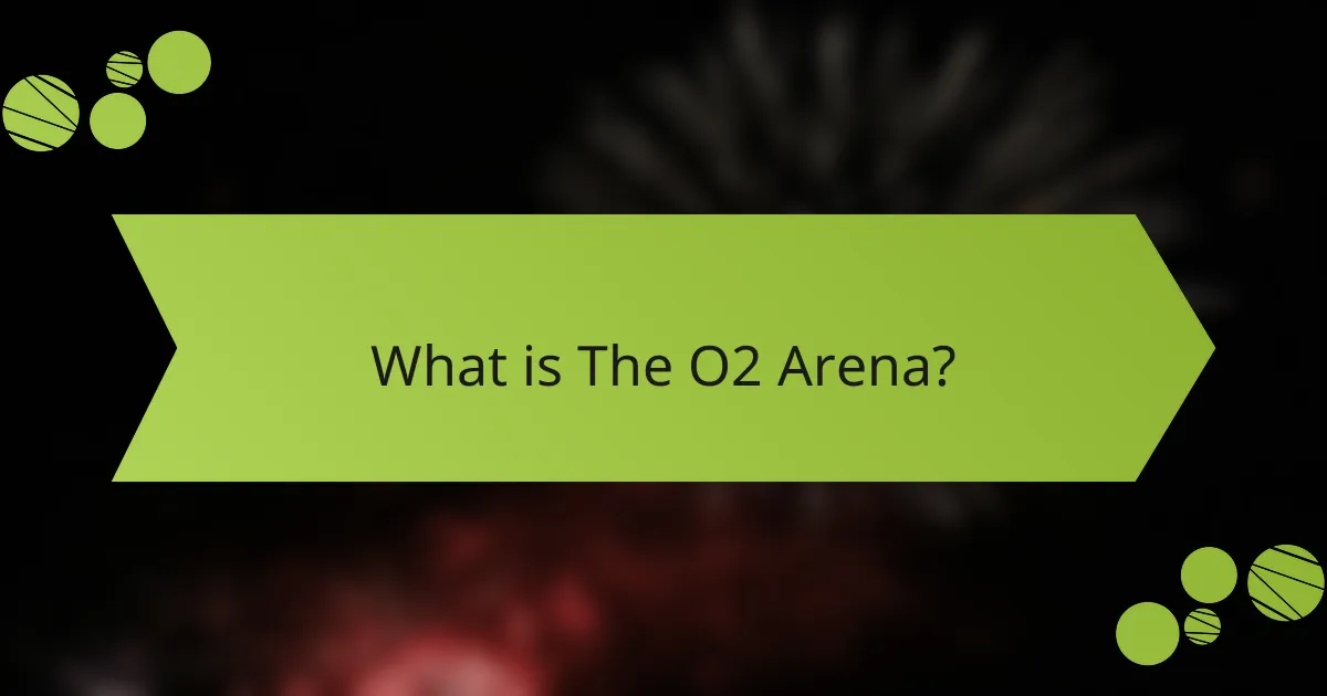 What is The O2 Arena?