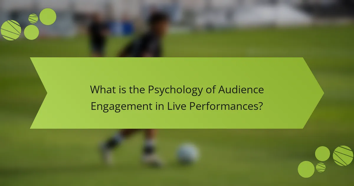 What is the Psychology of Audience Engagement in Live Performances?
