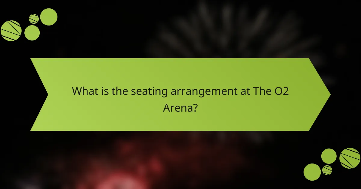 What is the seating arrangement at The O2 Arena?