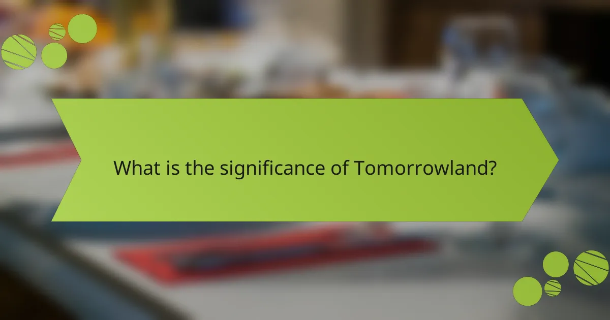 What is the significance of Tomorrowland?