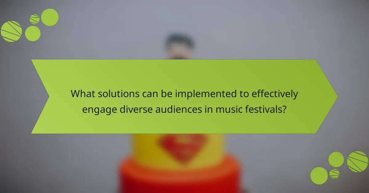What solutions can be implemented to effectively engage diverse audiences in music festivals?