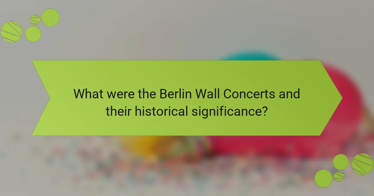 What were the Berlin Wall Concerts and their historical significance?