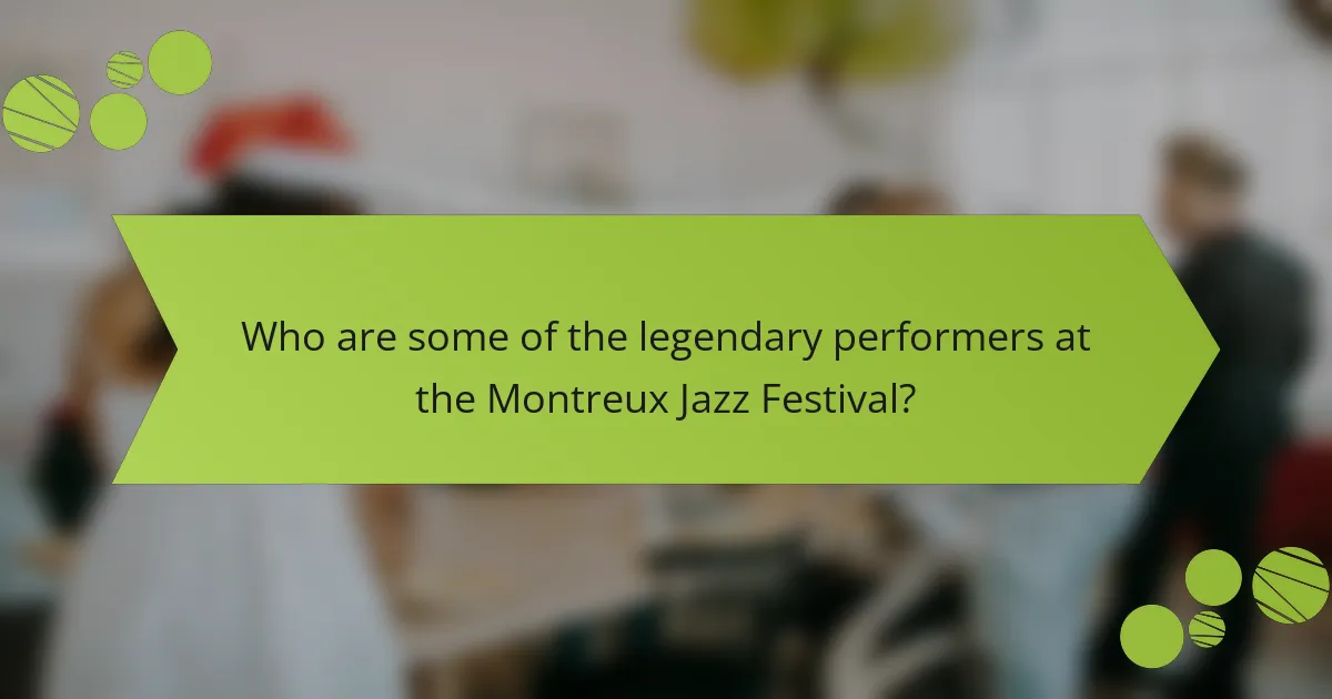 Who are some of the legendary performers at the Montreux Jazz Festival?