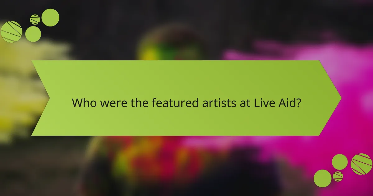 Who were the featured artists at Live Aid?