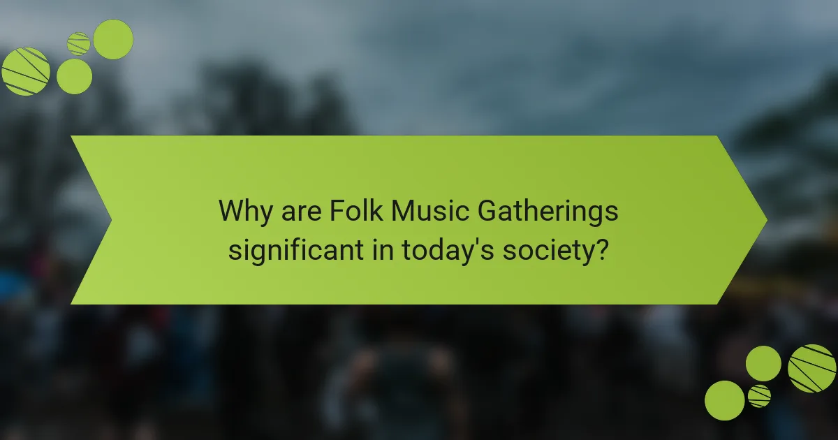 Why are Folk Music Gatherings significant in today's society?